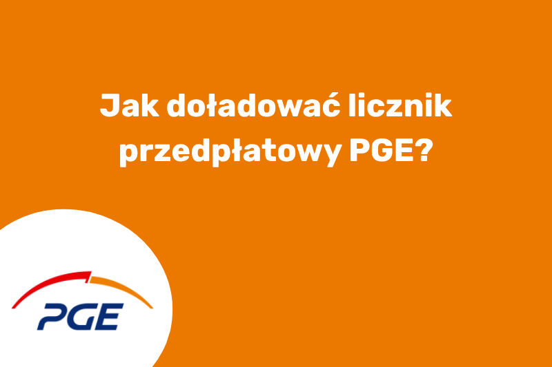 Jak doładować licznik przedpłatowy PGE?