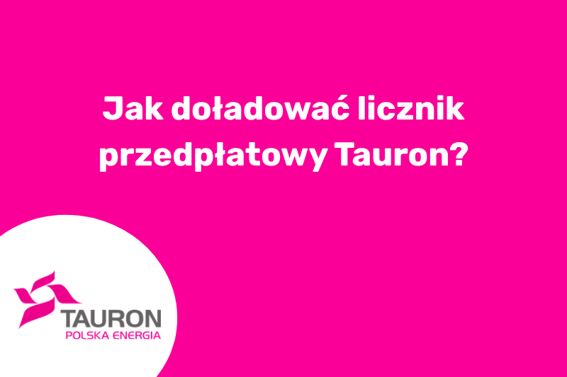 Jak doładować licznik przedpłatowy Tauron?
